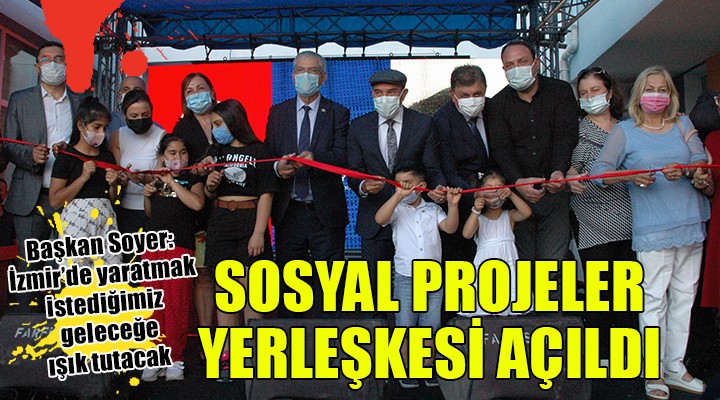 İzmir'de Sosyal Projeler Yerleşkesi açıldı...