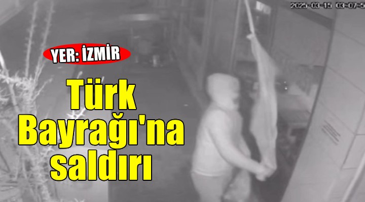 İzmir'de Türk Bayrağı'na saldırı...