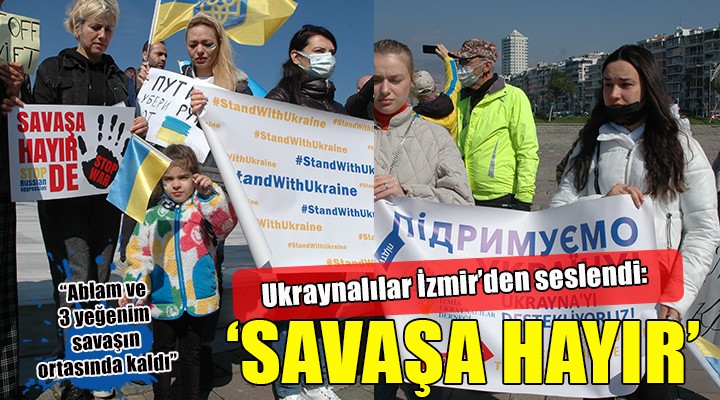 İzmir'de Ukraynalılar'dan 'Savaşa hayır' eylemi...