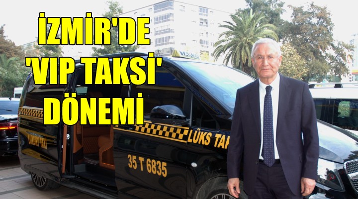 İzmir'de 'VIP Taksi' dönemi