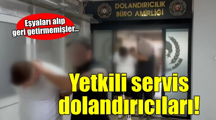 İzmir'de 'Yetkili servis' dolandırıcılarına operasyon!