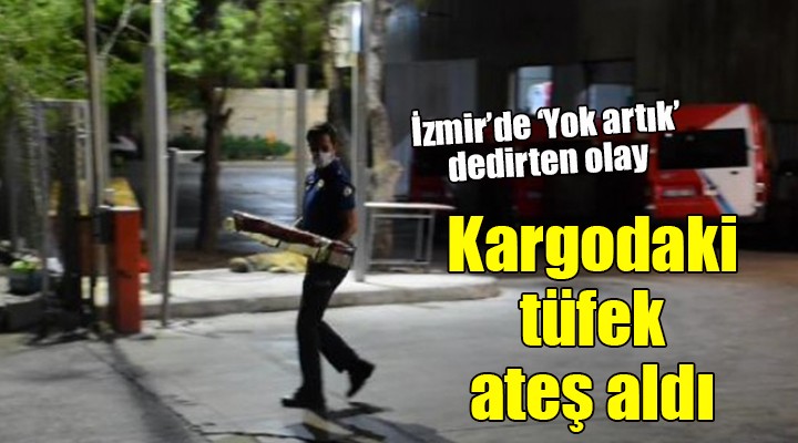 İzmir'de 'Yok artık' dedirten olay... Kargodaki tüfek ateş aldı