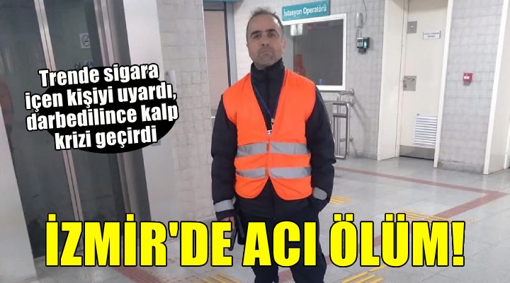 İzmir'de acı ölüm... Trende sigara içtiği için uyardığı kişi darbedip öldürdü