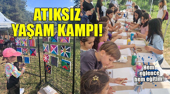 İzmir'de ailelere atıksız yaşam kampı...