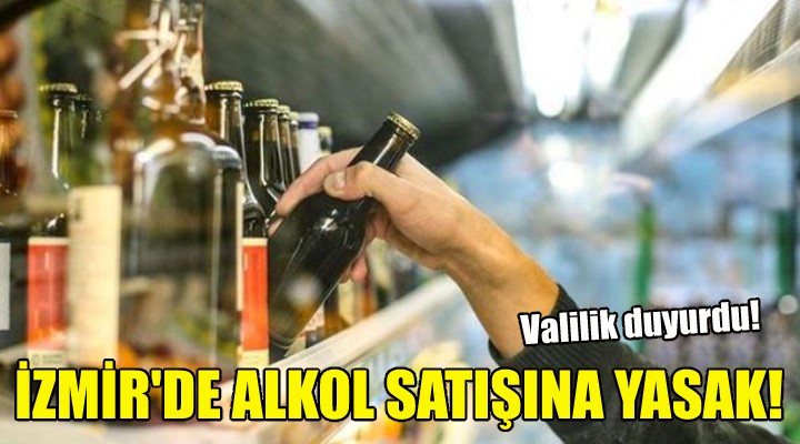 İzmir'de alkol satışı yasaklandı!