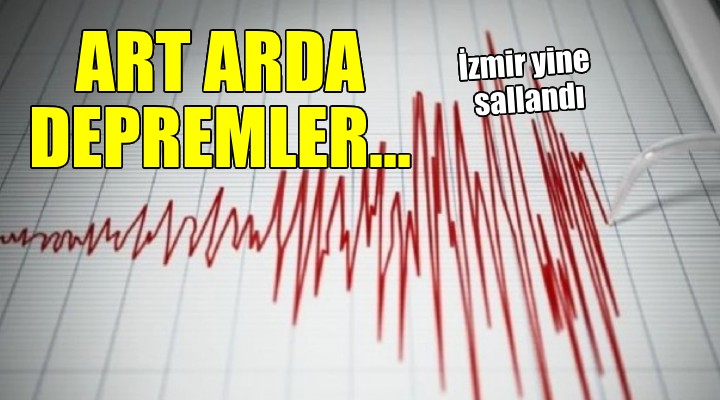 İzmir'de art arda depremler...