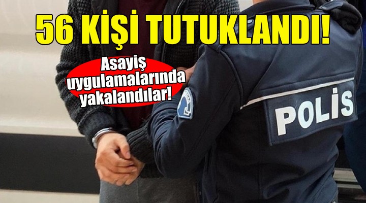 İzmir'de asayiş uygulamaları... 56 kişi tutuklandı!