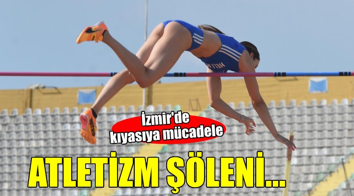 İzmir'de atletizm şöleni...