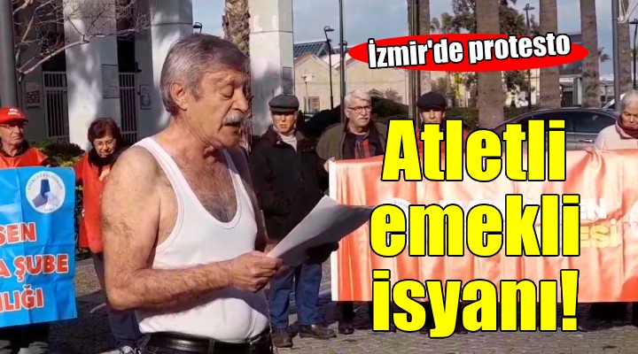 İzmir'de atletli emekli isyanı...