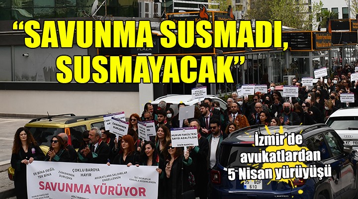İzmir'de avukatlardan 5 Nisan yürüyüşü...
