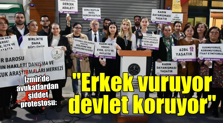 İzmir'de avukatlardan şiddet protestosu: ''Erkek vuruyor devlet koruyor''
