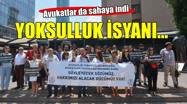 İzmir'de avukatların 'Yoksulluk' isyanı...