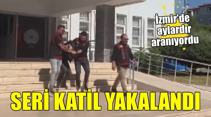 İzmir'de aylardır aranan seri katil yakalandı!