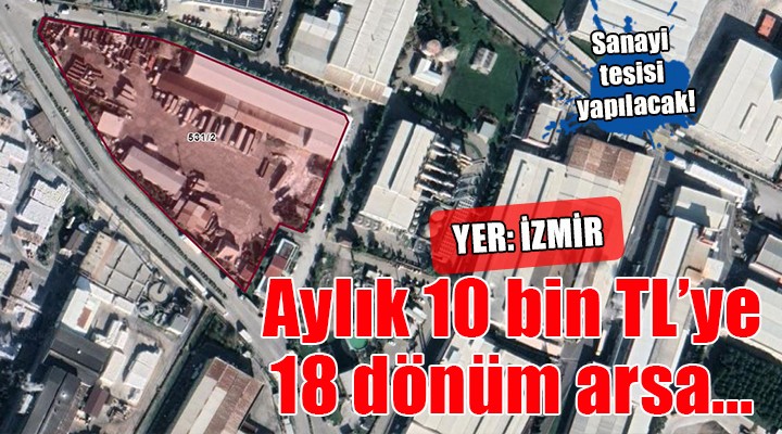 İzmir'de aylık 10 bin TL'ye 18 dönümlük arsa!