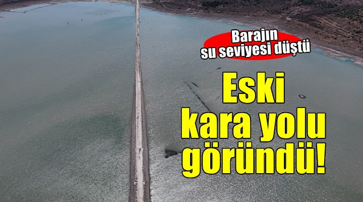 İzmir'de barajdaki su seviyesi düşünce eski kara yolu ortaya çıktı