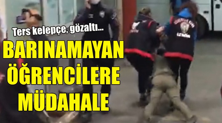 İzmir'de barınamayan öğrencilere müdahale!