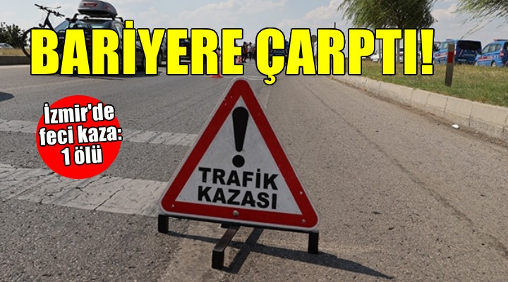 İzmir'de bariyerlere çarpan otomobilin sürücüsü öldü