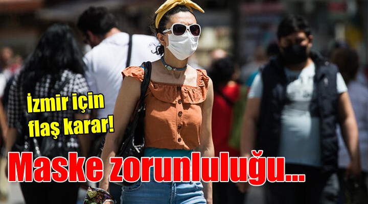 İzmir'de bazı alanlarda maske takma zorunluluğu getirildi