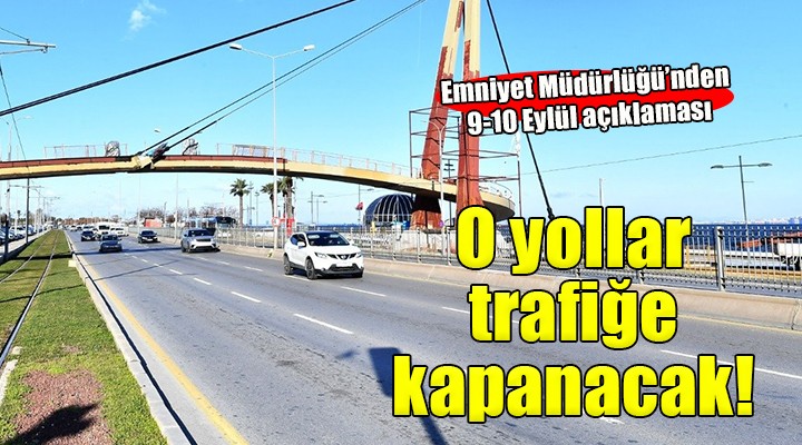 İzmir'de bazı yollar trafiğe kapatılacak!