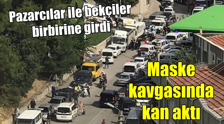 İzmir'de bekçi pazarcı kavgasında kan aktı