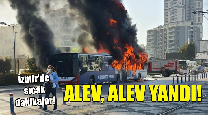 İzmir'de belediye otobüsü alev, alev yandı!