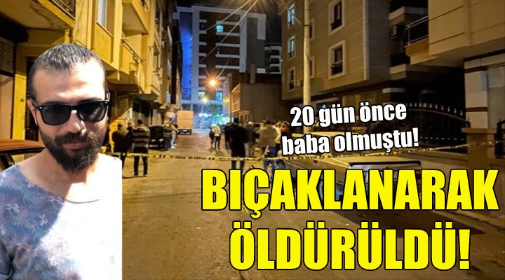 İzmir'de bıçaklanarak öldürüldü!