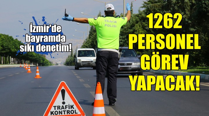 İzmir'de bin 262 trafik personeli görev yapacak!