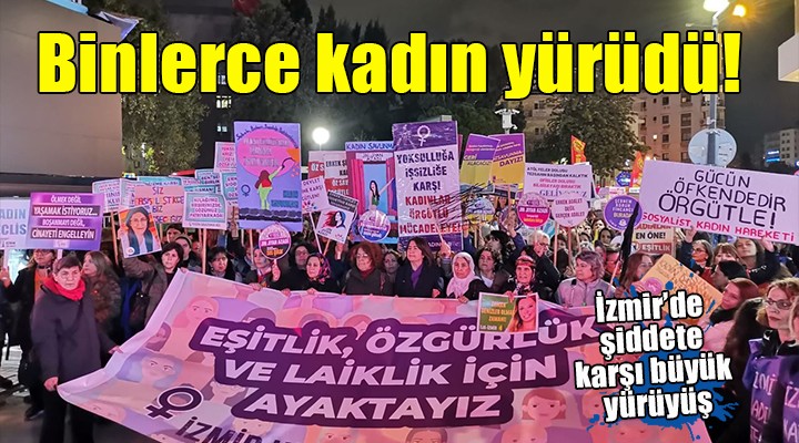 İzmir'de binlerce kadın şiddete karşı yürüdü