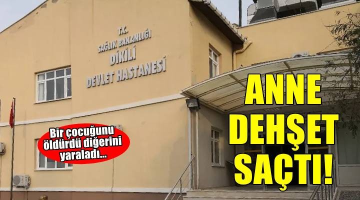 İzmir'de bir anne dehşet saçtı! Bir çocuğunu öldürdü sonra da intihar etti