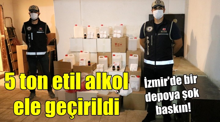 İzmir'de bir depoda 5 ton etil alkol ele geçirildi