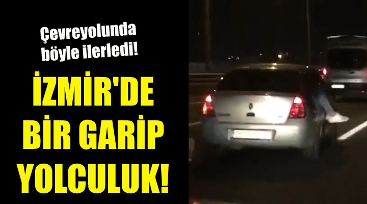 İzmir'de bir garip yolculuk!