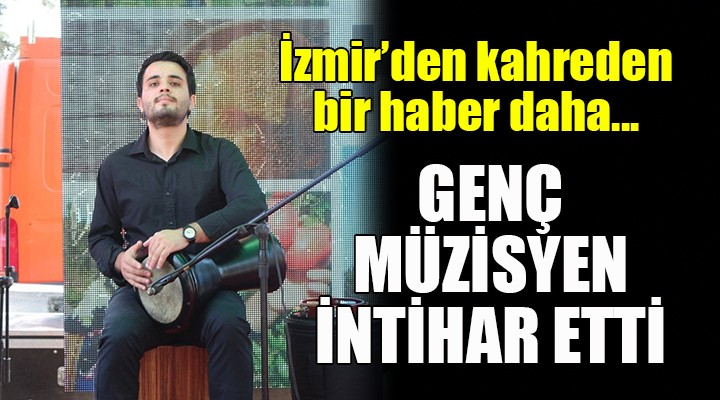 İzmir'de bir genç müzisyen daha intihar etti