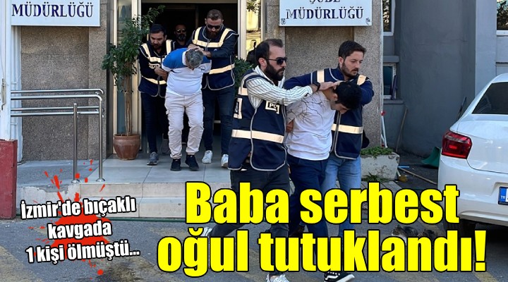 İzmir'de bir kişinin öldüğü bıçaklı kavganın zanlısı tutuklandı!