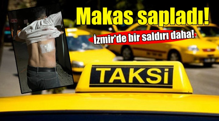 İzmir'de bir saldırı daha... Taksiciyi sırtından makasla yaraladı!