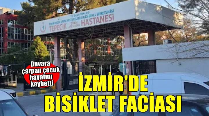 İzmir'de bisikletiyle duvara çarpan çocuk öldü