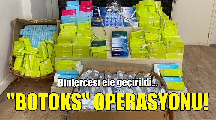 İzmir'de ''botoks'' operasyonu!