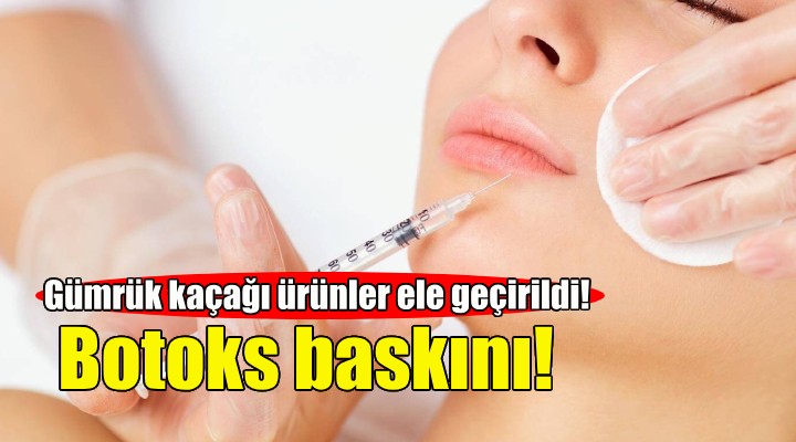 İzmir'de botoks operasyonu!