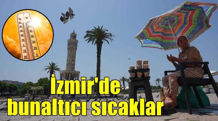 İzmir'de bunaltıcı sıcak devam ediyor!