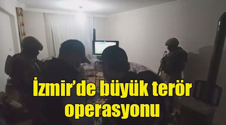 İzmir'de büyük terör operasyonu!