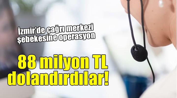 İzmir'de çağrı merkezi şebekesine operasyon...