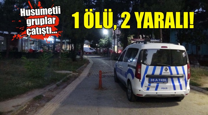 İzmir'de çatışma: 1 ölü, 2 yaralı!