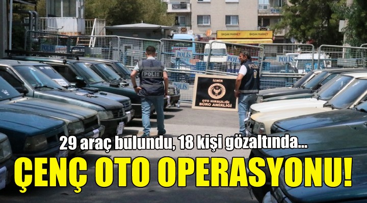 İzmir'de çenç oto operasyonu!