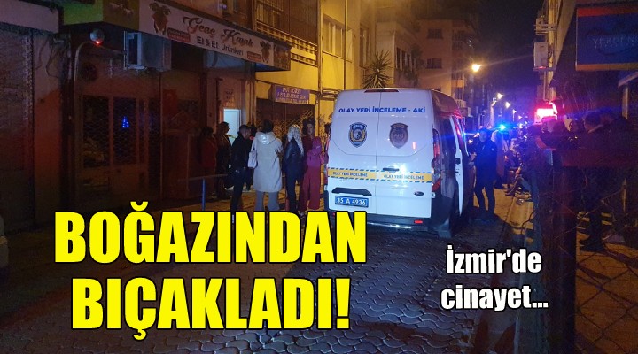 İzmir'de cinayet... Boğazından bıçakladı!