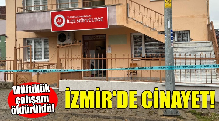 İzmir'de cinayet... Müftülük çalışanı öldürüldü!