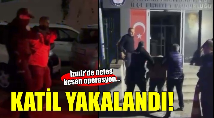 İzmir'de cinayet hükümlüsü operasyonla yakalandı!