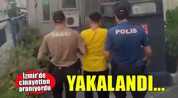 İzmir'de cinayetten aranan kişi yakalandı