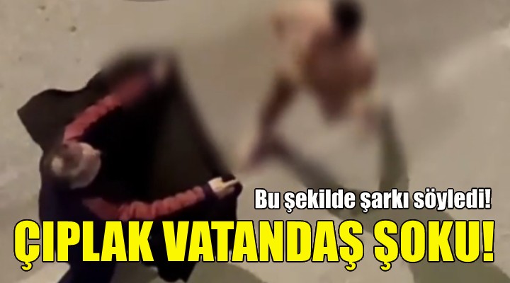 İzmir'de çıplak vatandaş şoku!