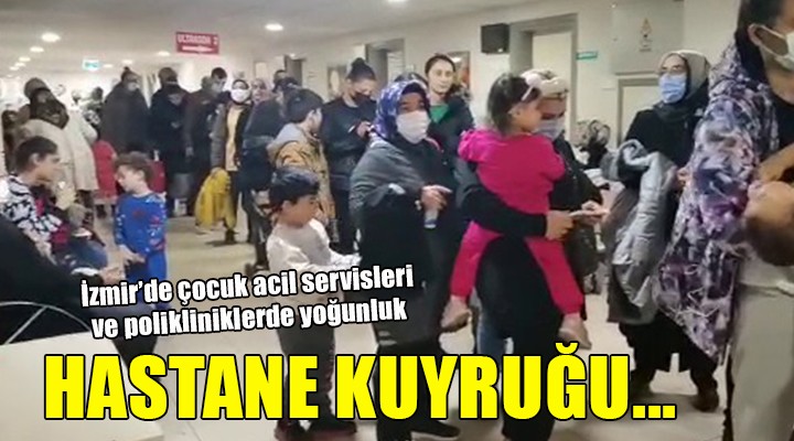 İzmir'de çocuk poliklinik ve acil servislerinde yoğun kalabalık!