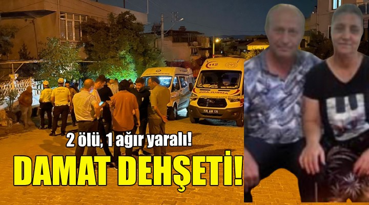 İzmir'de damat dehşeti: 2 ölü, 1 ağır yaralı!
