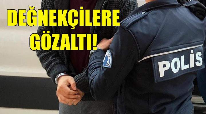 İzmir'de değnekçilere gözaltı!